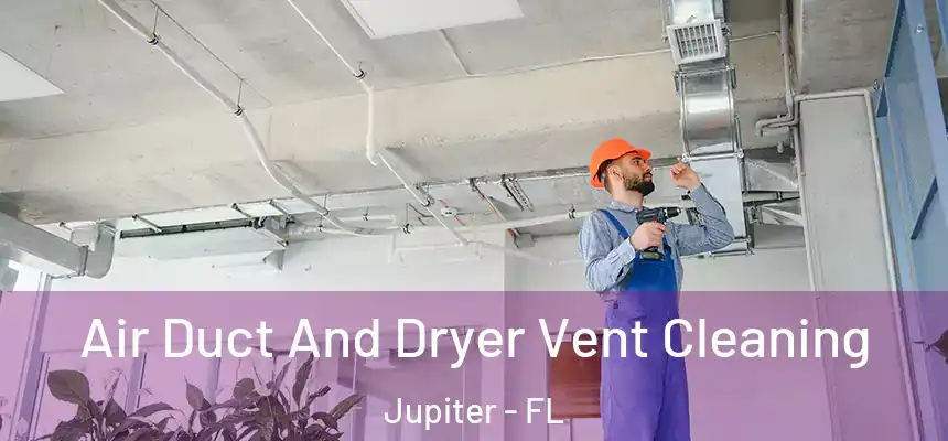  Air Duct And Dryer Vent Cleaning Jupiter - FL