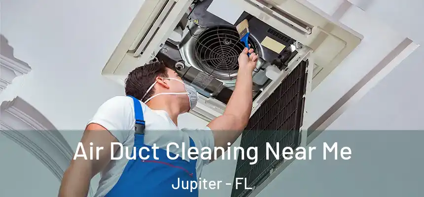Air Duct Cleaning Near Me Jupiter - FL