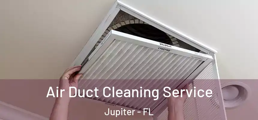  Air Duct Cleaning Service Jupiter - FL