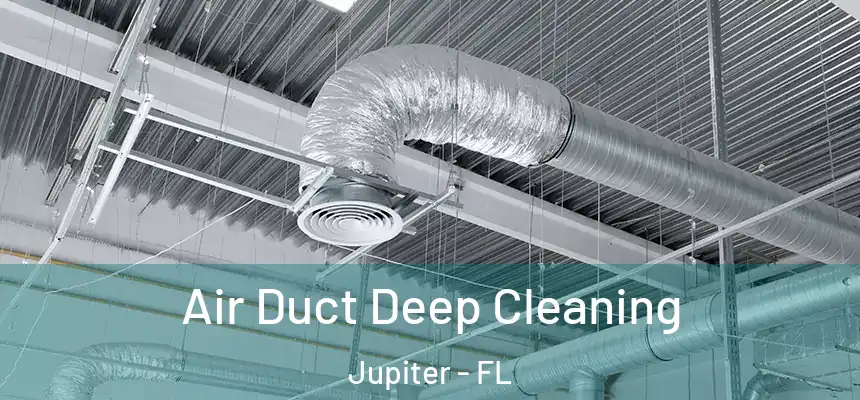 Air Duct Deep Cleaning Jupiter - FL