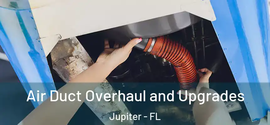  Air Duct Overhaul and Upgrades Jupiter - FL