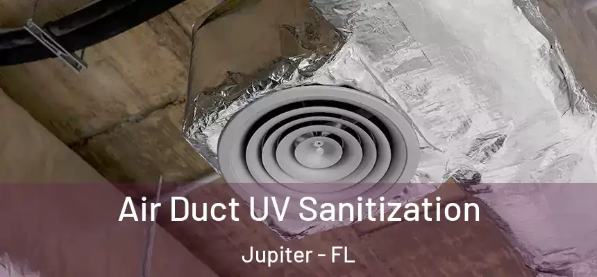 Air Duct UV Sanitization Jupiter - FL