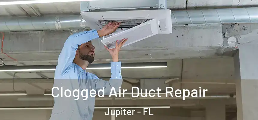 Clogged Air Duct Repair Jupiter - FL