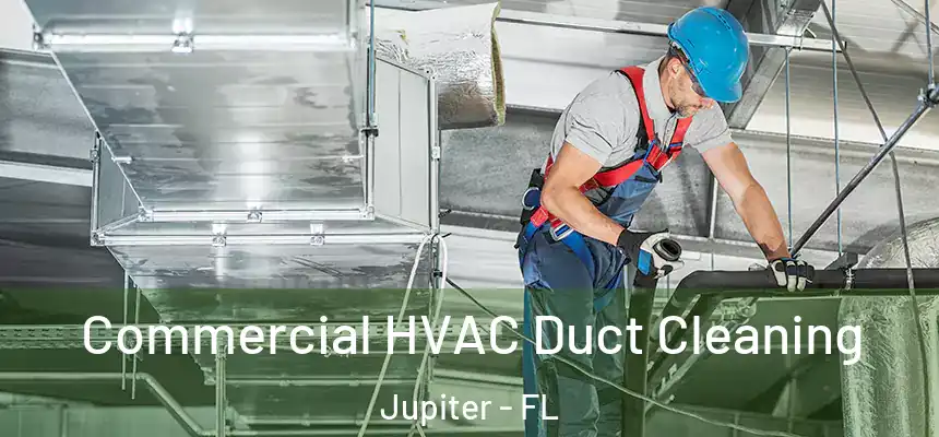 Commercial HVAC Duct Cleaning Jupiter - FL
