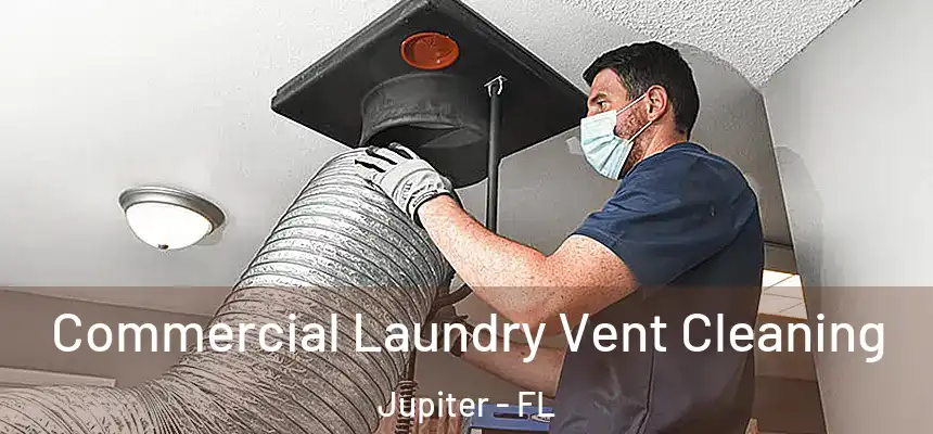 Commercial Laundry Vent Cleaning Jupiter - FL