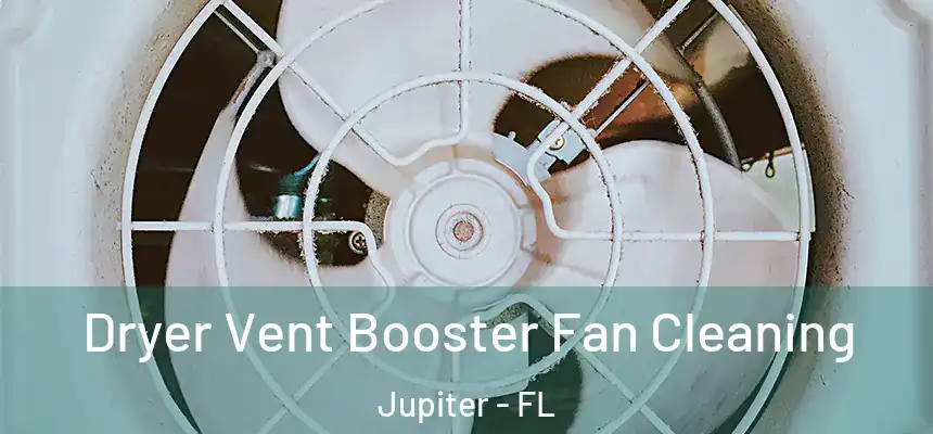 Dryer Vent Booster Fan Cleaning Jupiter - FL