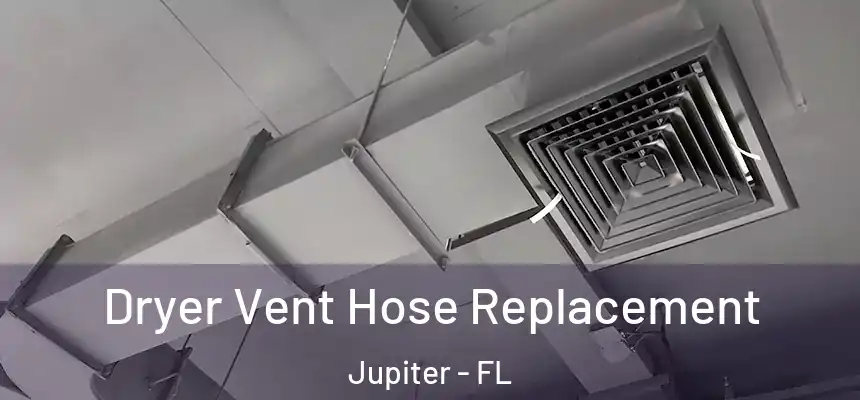  Dryer Vent Hose Replacement Jupiter - FL