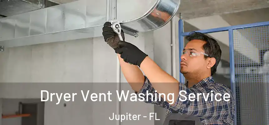 Dryer Vent Washing Service Jupiter - FL
