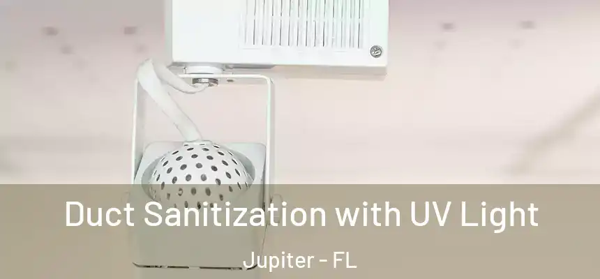 Duct Sanitization with UV Light Jupiter - FL