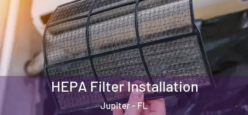 HEPA Filter Installation Jupiter - FL