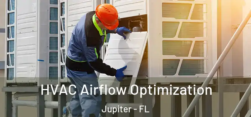  HVAC Airflow Optimization Jupiter - FL