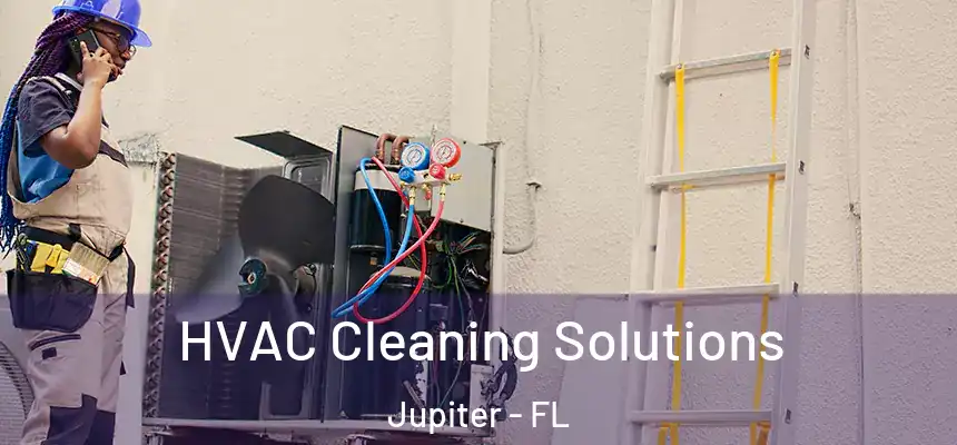 HVAC Cleaning Solutions Jupiter - FL