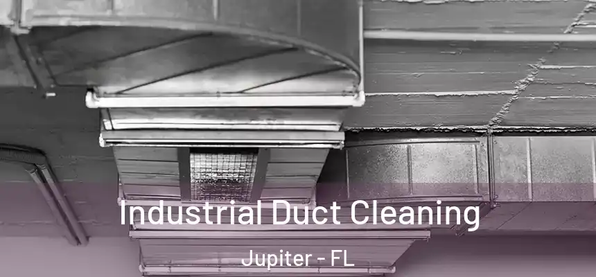 Industrial Duct Cleaning Jupiter - FL