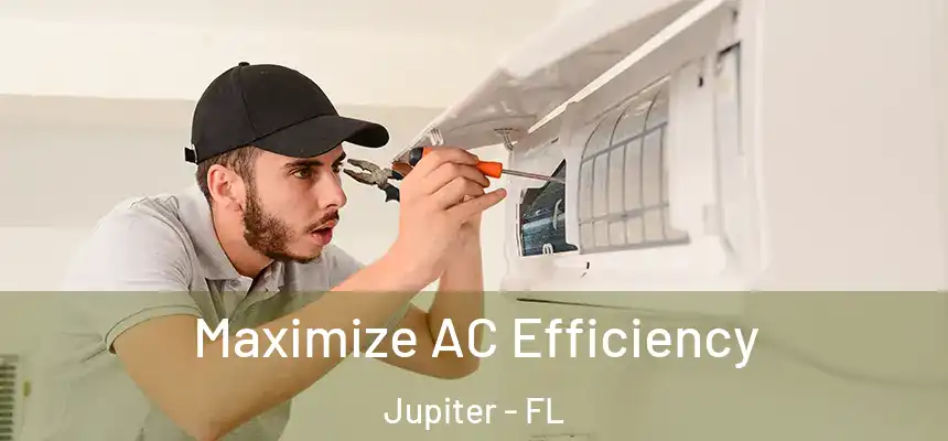Maximize AC Efficiency Jupiter - FL