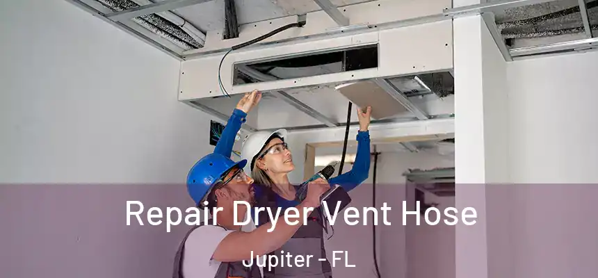 Repair Dryer Vent Hose Jupiter - FL
