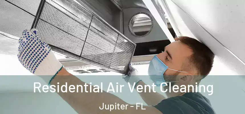 Residential Air Vent Cleaning Jupiter - FL