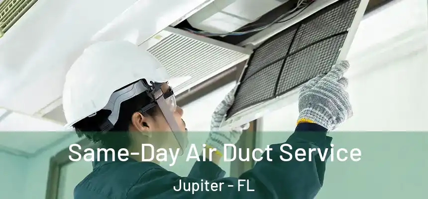  Same-Day Air Duct Service Jupiter - FL