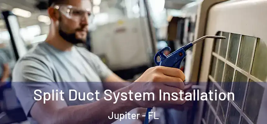 Split Duct System Installation Jupiter - FL