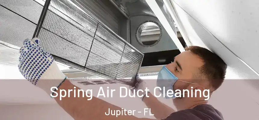 Spring Air Duct Cleaning Jupiter - FL